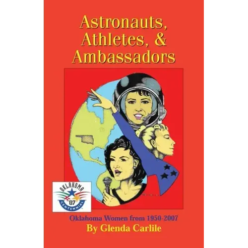 Astronauts, Athletes, & Ambassadors: Oklahoma Women from 1950-2007