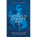 The Catholic Cowboy Way: Finding Peace and Purpose on the Bronc Called Life