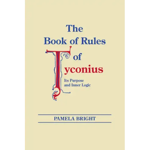 The Book of Rules of Tyconius: Its Purpose and Inner Logic
