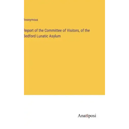 Report of the Committee of Visitors, of the Bedford Lunatic Asylum