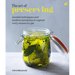 The Art of Preserving: Ancient Techniques and Modern Inventions to Capture Every Season in a Jar