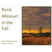 Rural Missouri in the Fall: Scenic Photography By Atwood Cutting