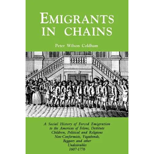 Emigrants in Chains. a Social History of the Forced Emigration to the Americas of Felons, Destitute Children, Political and Religious Non-Conformists,