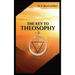 The Key to THEOSOPHY: Being a clear exposition, in the form of question and answer, of the Ethics, Science, and Philosophy, for the study of which the