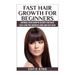 Fast Hair Growth for Beginners: Natural Hair Growth Secrets and Hair Loss Cure for Growing Long and Fast Hair