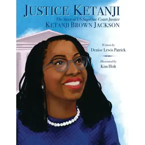 Justice Ketanji: The Story of Us Supreme Court Justice Ketanji Brown Jackson