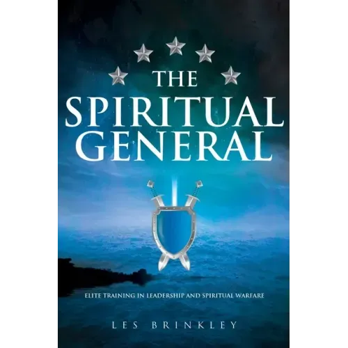 The Spiritual General: Elite Training in Leadership and Spiritual Warfare