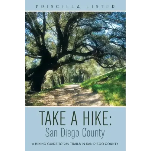 Take a Hike: San Diego County: A Hiking Guide to 260 Trails in San Diego County