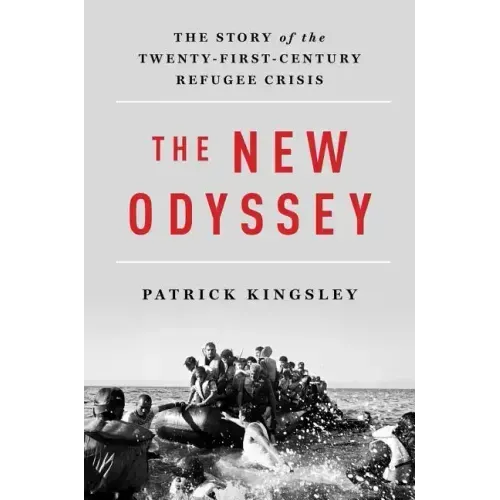 The New Odyssey: The Story of the Twenty-First Century Refugee Crisis
