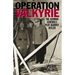 Operation Valkyrie: The German Generals' Plot Against Hitler
