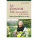 An Elemental Life: Mystery and Mercy in the Work of Father Matthew Kelty, Ocso Volume 56