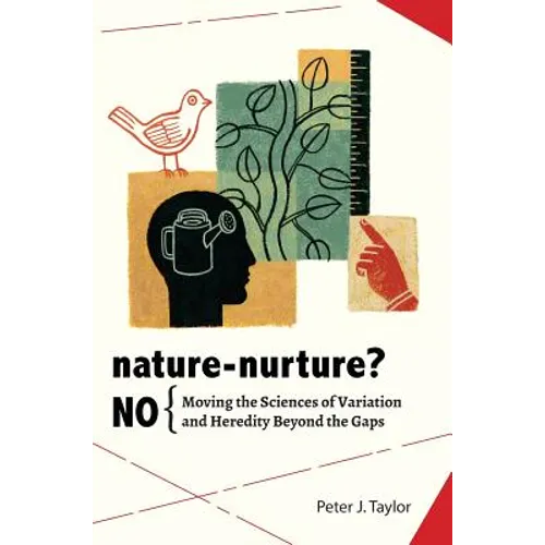 Nature-Nurture? No: Moving the Sciences of Variation and Heredity Beyond the Gaps