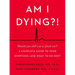 Am I Dying?!: A Complete Guide to Your Symptoms--And What to Do Next