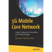 5g Mobile Core Network: Design, Deployment, Automation, and Testing Strategies
