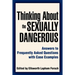 Thinking About the Sexually Dangerous: Answers to Frequently Asked Questions with Case Examples
