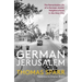 German Jerusalem: The Remarkable Life of a German-Jewish Neighborhood in the Holy City