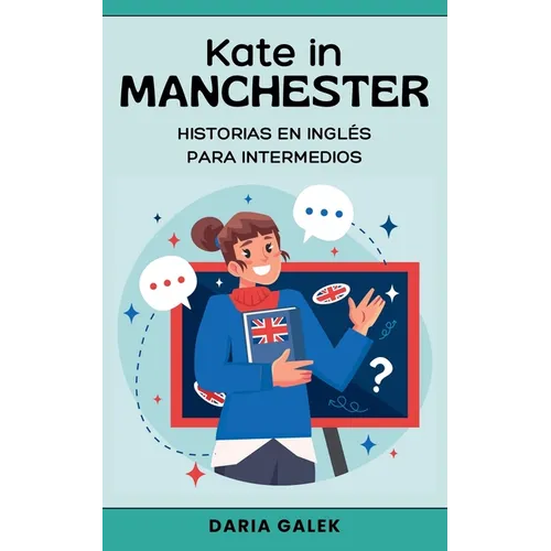 Kate in Manchester: Historias en Inglés para Intermedios