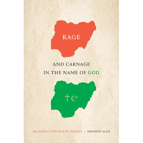 Rage and Carnage in the Name of God: Religious Violence in Nigeria