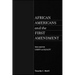 African Americans and the First Amendment: The Case for Liberty and Equality