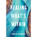 Healing What's Within: Coming Home to Yourself--And to God--When You're Wounded, Weary, and Wandering