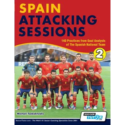 Spain Attacking Sessions - 140 Practices from Goal Analysis of the Spanish National Team