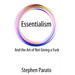 Essentialism And the Art of Not Giving a Fuck