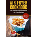 Air Fryer Cookbook: The Simple Guide with Best Air Fryer Recipes