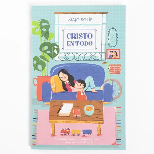 Cristo En Todo: Meditaciones Cotidianas Sobre Un Dios Extraordinario