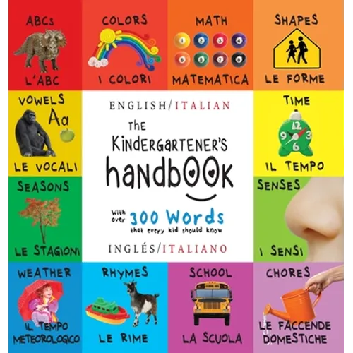 The Kindergartener's Handbook: Bilingual (English / Italian) (Inglés / Italiano) ABC's, Vowels, Math, Shapes, Colors, Time, Senses, Rhymes, Science,
