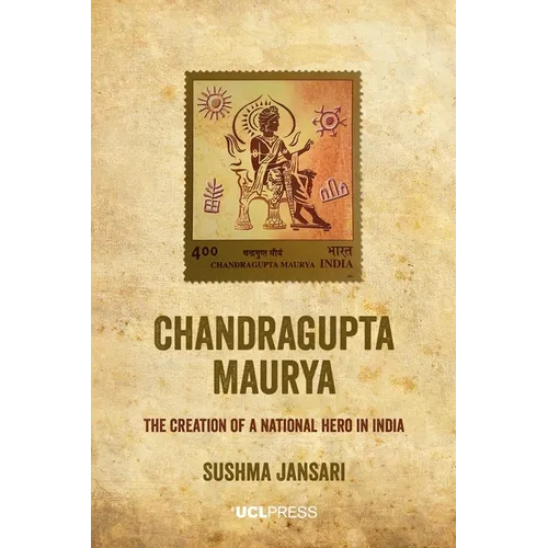 Chandragupta Maurya: The creation of a national hero in India