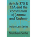 Article 370 & 35A and the constitution of Jammu and Kashmir: Indian Law Series