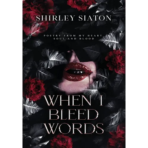 When I Bleed Words (The Special Hardcover Edition)