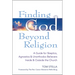 Finding God Beyond Religion: A Guide for Skeptics, Agnostics & Unorthodox Believers Inside & Outside the Church