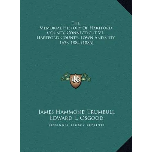 The Memorial History Of Hartford County, Connecticut V1, Hartford County, Town And City: 1633-1884 (1886)