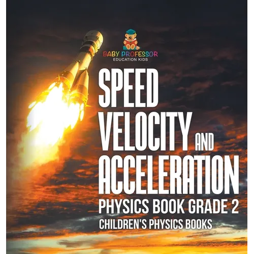 Speed, Velocity and Acceleration - Physics Book Grade 2 Children's Physics Books