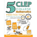5 CLEP College Mathematics Practice Tests: Extra Practice to Help Achieve an Excellent Score