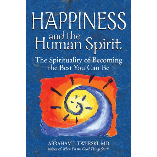 Happiness and the Human Spirit: The Spirituality of Becoming the Best You Can Be