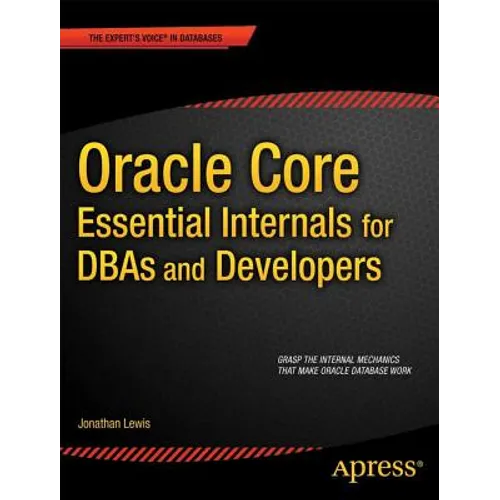 Oracle Core: Essential Internals for Dbas and Developers