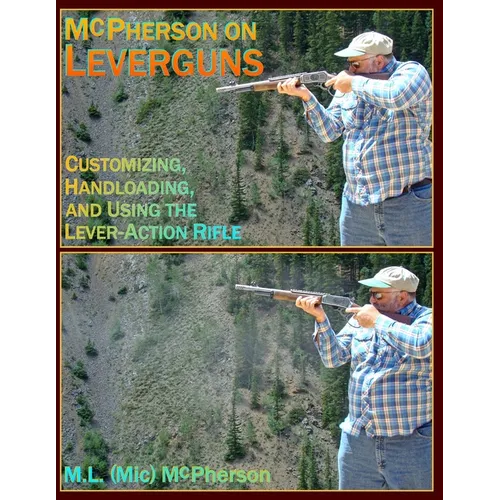 McPherson On Leverguns: Customizing, Handloading, and Using The Lever-Action Rifle (Black And White Edition)