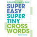 Super Easy Super Tiny Crosswords: So Small! So Simple! So Many!