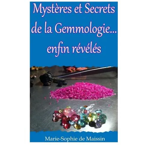 Mysteres et Secrets de la Gemmologie... enfin reveles