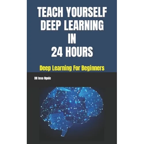 Teach Yourself Deep Learning in 24 Hours