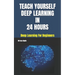 Teach Yourself Deep Learning in 24 Hours