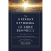 The Harvest Handbook of Bible Prophecy: A Comprehensive Survey from the World's Foremost Experts