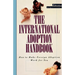 The International Adoption Handbook: How to Make Foreign Adoption Work for You
