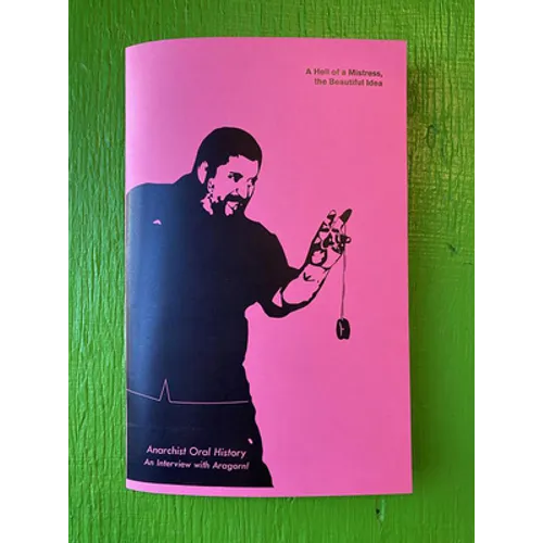 A Hell of a Mistress, the Beautiful Idea: An Interview with Aragorn! (Anarchist Oral History)