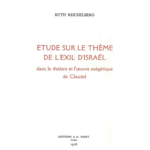 Etude Sur Le Theme de l'Exil d'Israel Dans Le Theatre Et l'Oeuvre Exegetique de Claudel