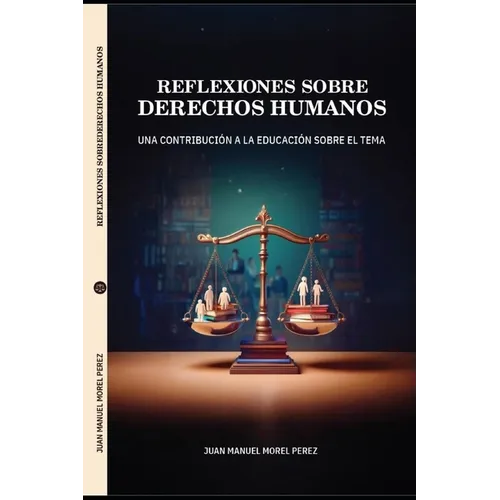 Reflexiones Sobre Derechos Humanos: Una contribución a la educación sobre el tema
