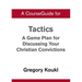 A CourseGuide for Tactics: A Game Plan for Discussing Your Christian Convictions