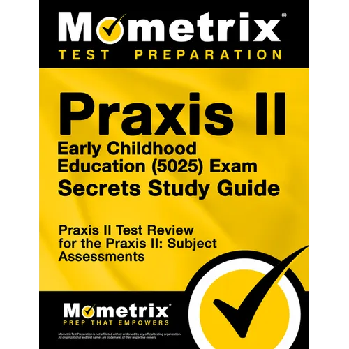 PRAXIS II Early Childhood Education (5025) Exam Secrets Study Guide: PRAXIS II Test Review for the PRAXIS II: Subject Assessments